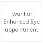 I want an Enhanced Eye Exam